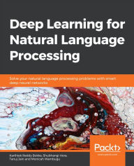 Title: Deep Learning for Natural Language Processing: Solve your natural language processing problems with smart deep neural networks, Author: Karthiek Reddy Bokka