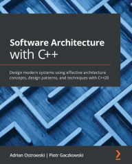 Title: Software Architecture with C++: Design modern systems using effective architecture concepts, design patterns, and techniques with C++20, Author: Adrian Ostrowski