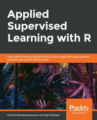 Title: Applied Supervised Learning with R: Use machine learning libraries of R to build models that solve business problems and predict future trends, Author: Karthik Ramasubramanian