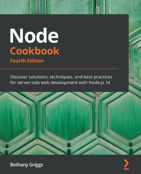 Node Cookbook: Discover solutions, techniques, and best practices for server-side web development with Node.js 14