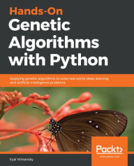 Title: Hands-On Genetic Algorithms with Python: Applying genetic algorithms to solve real-world deep learning and artificial intelligence problems, Author: Eyal Wirsansky