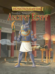 Title: Monstrous Myths: Terrible Tales of Ancient Egypt, Author: Clare Hibbert