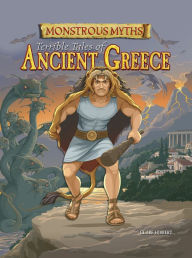 Title: Monstrous Myths: Terrible Tales of Ancient Greece, Author: Clare Hibbert