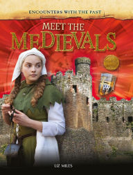 Title: Meet the Medievals, Author: Liz Miles