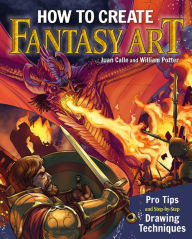 Title: How to Create Fantasy Art: Pro Tips and Step-by-Step Drawing Techniques, Author: William Potter