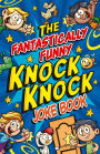 The Fantastically Funny Knock Knock Joke Book