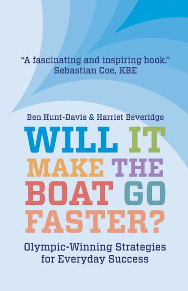 Will It Make the Boat Go Faster?: Olympic-Winning Strategies for Everyday Success