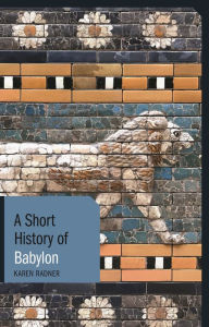 Title: A Short History of Babylon, Author: Karen Radner