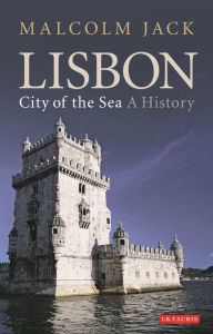 Title: Lisbon, City of the Sea: A History, Author: Malcolm Jack