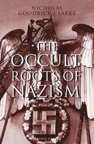 Title: The Occult Roots of Nazism: Secret Aryan Cults and Their Influence on Nazi Ideology, Author: Nicholas Goodrick-Clarke