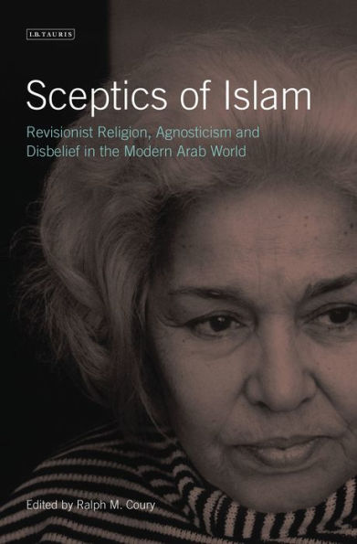 Sceptics of Islam: Revisionist Religion, Agnosticism and Disbelief the Modern Arab World