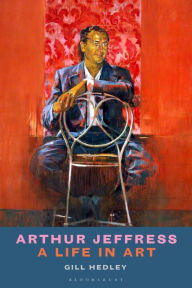 Title: Arthur Jeffress: A Life in Art, Author: Gill Hedley
