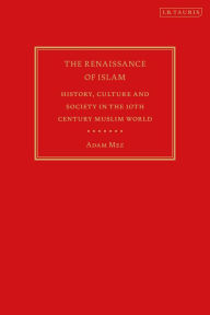 Download free french books The Renaissance of Islam: History, Culture and Society in the 10th Century Muslim World (English literature) by Adam Mez 9780755635597 PDB MOBI