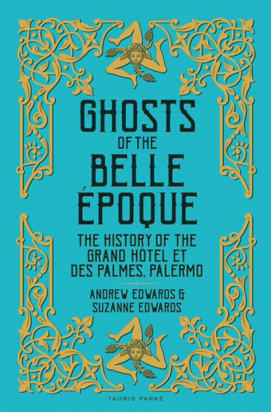 Ghosts of the Belle Époque: The History of the Grand Hôtel et des Palmes, Palermo