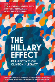 Best ebook textbook download The Hillary Effect: Perspectives on Clinton's Legacy FB2 by Ivy A.M. Cargile, Denise S. Davis, Jennifer L. Merolla, Rachel VanSickle-Ward