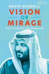 Free spanish audio book downloads Vision or Mirage: Saudi Arabia at the Crossroads ePub CHM iBook by David Rundell 9781838605933 (English literature)