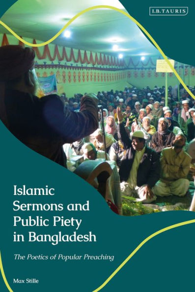 Islamic Sermons and Public Piety Bangladesh: The Poetics of Popular Preaching