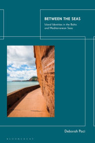 Title: Between the Seas: Island Identities in the Baltic and Mediterranean Seas, Author: Deborah Paci