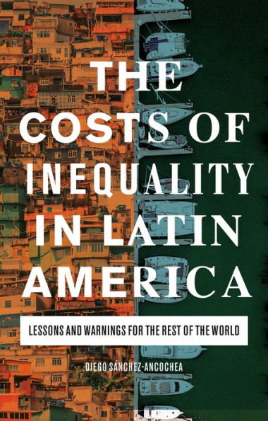 the Costs of Inequality Latin America: Lessons and Warnings for Rest World