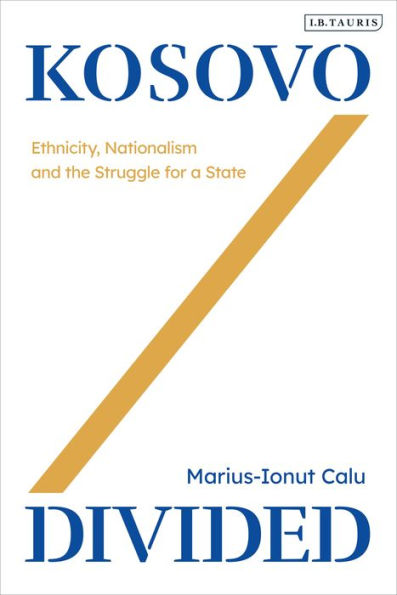Kosovo Divided: Ethnicity, Nationalism and the Struggle for a State