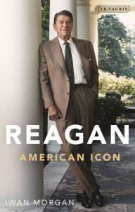 Title: Reagan: American Icon, Author: Iwan  Morgan