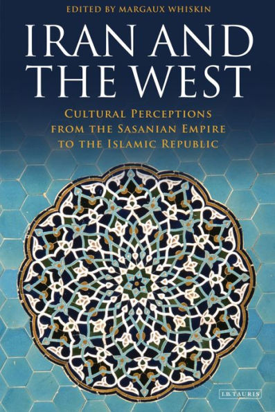 Iran and the West: Cultural Perceptions from Sasanian Empire to Islamic Republic