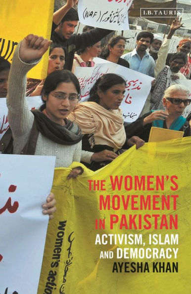 The Women's Movement Pakistan: Activism, Islam and Democracy