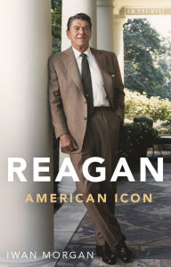 Title: Reagan: American Icon, Author: Iwan  Morgan