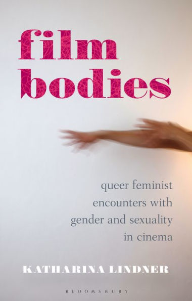 Film Bodies: Queer Feminist Encounters with Gender and Sexuality in Cinema