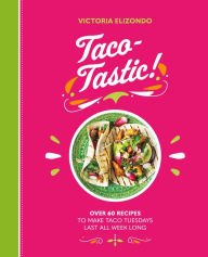 Download ebook pdfs Taco-tastic: Over 60 recipes to make Taco Tuesdays last all week long (English Edition) by Victoria Elizondo, Victoria Elizondo CHM MOBI RTF