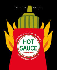 Title: The Little Book of Hot Sauce: A passionate salute to the world's fiery condiment, Author: Orange Hippo!