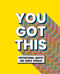 Title: You Got This: Motivational quotes for fierce females, Author: OH! Life