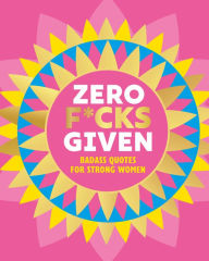 Title: Zero F*cks Given: Badass Quotes for Strong Women, Author: Orange Hippo!