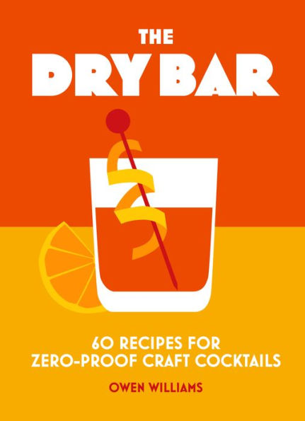 The Dry Bar: Over 60 recipes for zero-proof craft cocktails