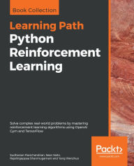 Title: Python Reinforcement Learning: Solve complex real-world problems by mastering reinforcement learning algorithms using OpenAI Gym and TensorFlow, Author: Sudharsan Ravichandiran