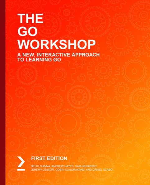 The Go Workshop: Learn to write clean, efficient code and build high-performance applications with Go