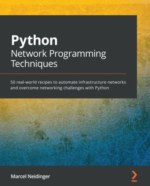 Python Network Programming Techniques: 50 real-world recipes to automate infrastructure networks and overcome networking challenges with Python by Marcel Neidinger | eBook | Barnes & Noble®