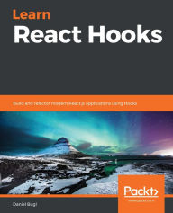 Title: Learn React Hooks: Build and refactor modern React.js applications using Hooks, Author: Daniel Bugl