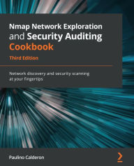 Title: Nmap Network Exploration and Security Auditing Cookbook: Network discovery and security scanning at your fingertips, Author: Paulino Calderon