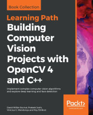 Title: Building Computer Vision Projects with OpenCV 4 and C++: Implement complex computer vision algorithms and explore deep learning and face detection, Author: David Millan Escriva