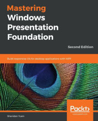 Title: Mastering Windows Presentation Foundation, Author: Sheridan Yuen