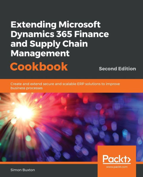 Extending Microsoft Dynamics 365 Finance and Supply Chain Management Cookbook, Second Edition / Edition 2