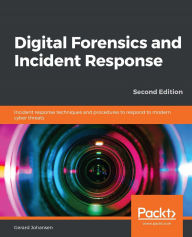 Title: Digital Forensics and Incident Response: Incident response techniques and procedures to respond to modern cyber threats, Author: Gerard Johansen