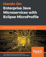 Title: Hands-On Enterprise Java Microservices with Eclipse MicroProfile: Build and optimize your microservice architecture with Java, Author: Cesar Saavedra