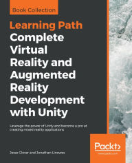 Title: Complete Virtual Reality and Augmented Reality Development with Unity: Leverage the power of Unity and become a pro at creating mixed reality applications, Author: Jesse Glover