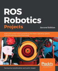 Title: ROS Robotics Projects: Build and control robots powered by the Robot Operating System, machine learning, and virtual reality, Author: Ramkumar Gandhinathan