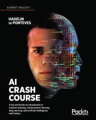 Title: AI Crash Course: A fun and hands-on introduction to machine learning, reinforcement learning, deep learning, and artificial intelligence with Python, Author: Hadelin de Ponteves