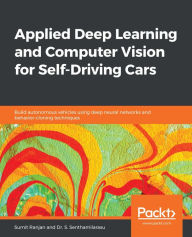 Title: Applied Deep Learning and Computer Vision for Self-Driving Cars: Build autonomous vehicles using deep neural networks and behavior-cloning techniques, Author: Sumit Ranjan
