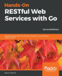 Hands-On RESTful Web Services with Go: Develop elegant RESTful APIs with Golang for microservices and the cloud
