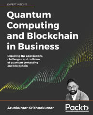 Title: Quantum Computing and Blockchain in Business, Author: Arun Krishnakumar